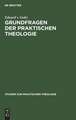 Grundfragen der praktischen Theologie: das kirchliche Leben in seinen elementaren Funktionen und Gemeinschaftsformen