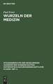 Wurzeln der Medizin: Festrede zur Jahresfeier der Akademie der Wissenschaften am 10. Juni 1928