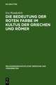 Die Bedeutung der roten Farbe im Kultus der Griechen und Römer: Erläutert mit Berücksichtigung entsprechender Bräuche bei anderen Völkern