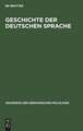 Geschichte der deutschen Sprache: aus: Grundriss der germanischen Philologie : unter Mitwirkung zahlreicher Fachgelehrter begründet von Hermann Paul, Bd. 3