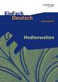 Medienwelten. EinFach Deutsch - Unterrichtsmodelle und Arbeitshefte