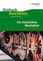 Die industrielle Revolution. EinFach Geschichte ...unterrichten