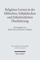 Religioses Lernen in Der Biblischen, Fruhjudischen Und Fruhchristlichen Uberlieferung: Die Verfahrensubergreifende Verwendung Von Informationen Und Die Grund- Und Verfahrensrechte Des Einzelnen