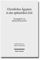 Christliches Agypten in Der Spatantiken Zeit: Akten Der 2. Tubinger Tagung Zum Christlichen Orient (7.-8. Dezember 2007)