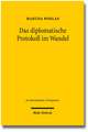 Das Diplomatische Protokoll Im Wandel: Eine Methodenpluralistische Grundlagenuntersuchung Zum Deutschen Zivilrecht Und Zivilprozessrecht Sowie Zum Intern