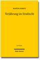 Verjahrung Im Strafrecht: Zu Den Theoretischen, Historischen Und Dogmatischen Grundlagen Des Verhaltnisses Von Bestrafung Und Zeit in 78 Ff. Stg