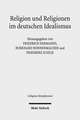 Religion Und Religionen Im Deutschen Idealismus: Schleiermacher - Hegel - Schelling