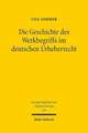 Die Geschichte des Werkbegriffs im deutschen Urheberrecht