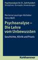 Psychoanalyse - Die Lehre Vom Unbewussten: Geschichte, Klinik Und Praxis