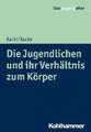 Die Jugendlichen und ihr Verhältnis zum Körper