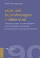 Segen Und Segenstheologien Im Alten Israel: Untersuchungen Zu Ihren Religions- Und Theologiegeschichtlichen Konstellationen Und Transformationen