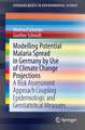 Modelling Potential Malaria Spread in Germany by Use of Climate Change Projections: A Risk Assessment Approach Coupling Epidemiologic and Geostatistical Measures