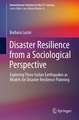 Disaster Resilience from a Sociological Perspective: Exploring Three Italian Earthquakes as Models for Disaster Resilience Planning