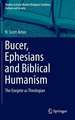 Bucer, Ephesians and Biblical Humanism: The Exegete as Theologian