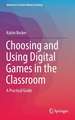 Choosing and Using Digital Games in the Classroom: A Practical Guide