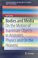 Bodies and Media: On the Motion of Inanimate Objects in Aristotle’s Physics and On the Heavens