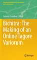 Bichitra: The Making of an Online Tagore Variorum