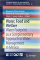 Water, Food and Welfare: Water Footprint as a Complementary Approach to Water Management in Mexico