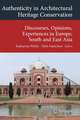 Authenticity in Architectural Heritage Conservation: Discourses, Opinions, Experiences in Europe, South and East Asia