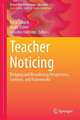 Teacher Noticing: Bridging and Broadening Perspectives, Contexts, and Frameworks