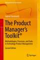 The Product Manager's Toolkit®: Methodologies, Processes, and Tasks in Technology Product Management