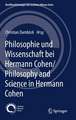 Philosophie und Wissenschaft bei Hermann Cohen/Philosophy and Science in Hermann Cohen