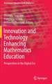 Innovation and Technology Enhancing Mathematics Education: Perspectives in the Digital Era