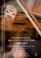 International Relations, Music and Diplomacy : Sounds and Voices on the International Stage