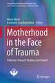 Motherhood in the Face of Trauma: Pathways Towards Healing and Growth