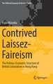 Contrived Laissez-Faireism: The Politico-Economic Structure of British Colonialism in Hong Kong