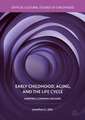 Early Childhood, Aging, and the Life Cycle: Mapping Common Ground