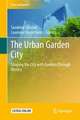 The Urban Garden City: Shaping the City with Gardens Through History