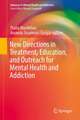 New Directions in Treatment, Education, and Outreach for Mental Health and Addiction