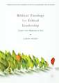 Biblical Theology for Ethical Leadership: Leaders from Beginning to End