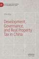 Development, Governance, and Real Property Tax in China