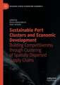 Sustainable Port Clusters and Economic Development: Building Competitiveness through Clustering of Spatially Dispersed Supply Chains