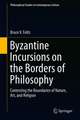 Byzantine Incursions on the Borders of Philosophy: Contesting the Boundaries of Nature, Art, and Religion