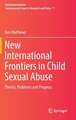 New International Frontiers in Child Sexual Abuse: Theory, Problems and Progress