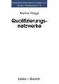 Qualifizierungsnetzwerke — Netze oder lose Fäden?: Ansätze regionaler Organisation beruflicher Weiterbildung