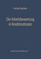 Die Arbeitsbewertung in Kreditinstituten: Ihre theoretischen Grundlagen, Probleme und Möglichkeiten der Anwendung im Rahmen der Personalpolitik der Kreditinstitute