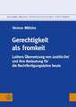 Gerechtigkeit ALS Fromkeit: Luthers Ubersetzung Von Iustitia Dei Und Ihre Bedeutung Fur Die Rechtfertigungslehre Heute