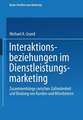 Interaktionsbeziehungen im Dienstleistungsmarketing: Zusammenhänge zwischen Zufriedenheit und Bindung von Kunden und Mitarbeitern