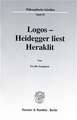 Logos - Heidegger liest Heraklit.