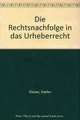 Die Rechtsnachfolge in das Urheberrecht