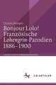 Bonjour Lolo! Französische »Lohengrin«-Parodien 1886–1900