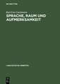 Sprache, Raum und Aufmerksamkeit: Eine kognitionswissenschaftliche Untersuchung zur Semantik räumlicher Lokations- und Distanzausdrücke