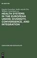 Health Systems in the European Union: Diversity, Convergence, and Integration: A sociological and comparative analysis in Belgium, France, Germany, the Netherlands and Spain