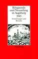 Kriegsende und Neuanfang in Augsburg 1945: Erinnerungen und Berichte