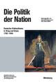 Die Politik der Nation: Deutscher Nationalismus in Krieg und Krisen 1760 bis 1960