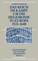 Das Reich im Kampf um die Hegemonie in Europa 1521-1648